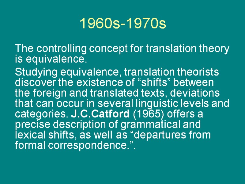 1960s-1970s The controlling concept for translation theory is equivalence.  Studying equivalence, translation theorists
